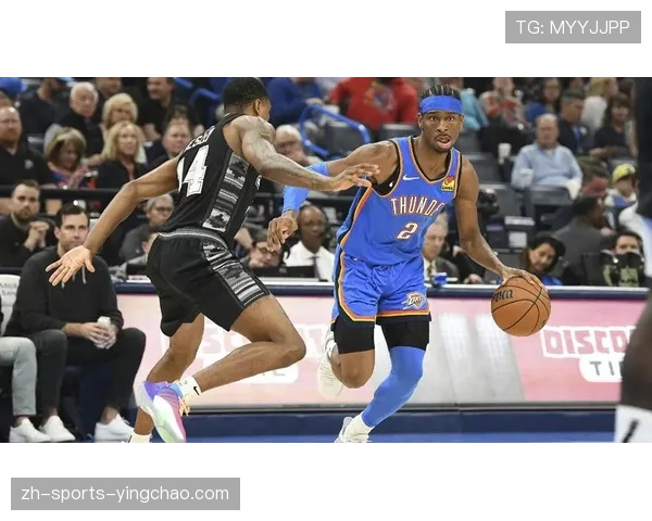 亚历山大高效输出引领雷霆体系 其真实正负值凸显攻防统治力